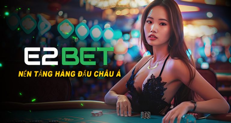 E2bet nhà cái uy tính hàng đầu châu á.